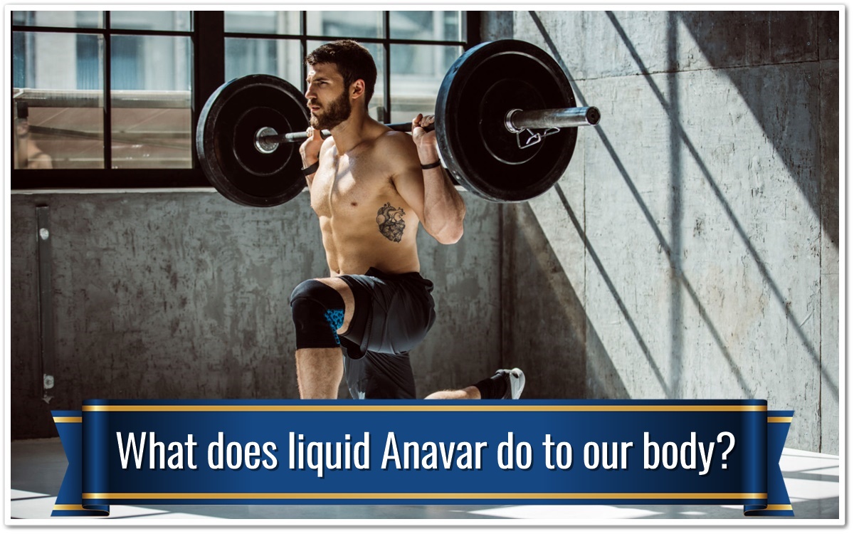 What does liquid Anavar do to our body?